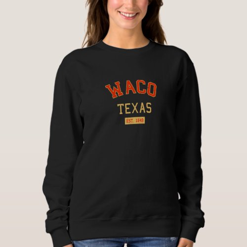 Waco Texas 1849 Vintage Tx Retro Wacoan American C Sweatshirt