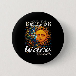 Waco Texas 2024 Total Solar Eclipse Cosmic April 8 Button
