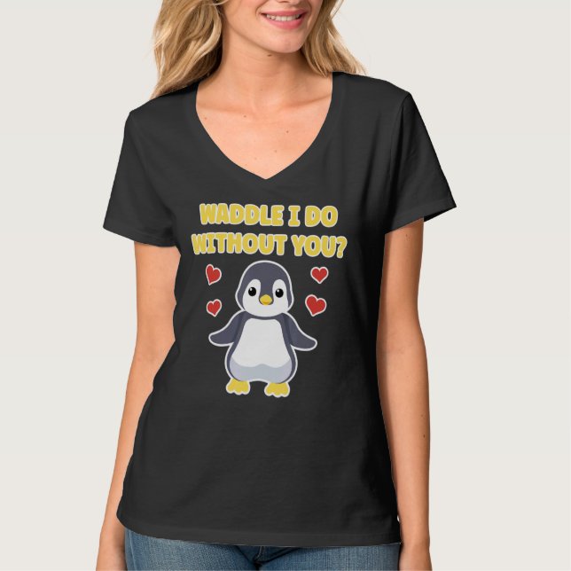 Waddle I Do Without You  Cute Penguin T-Shirt (Front)
