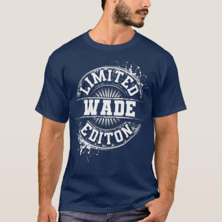 WADE Limited Edition Funny Personalized Name T-Shirt