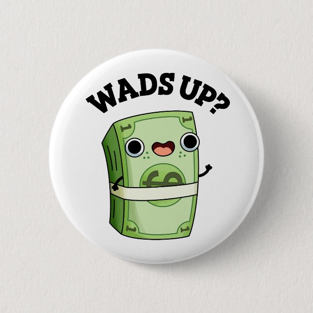 Wads Up Funny Money Pun Button (Front)