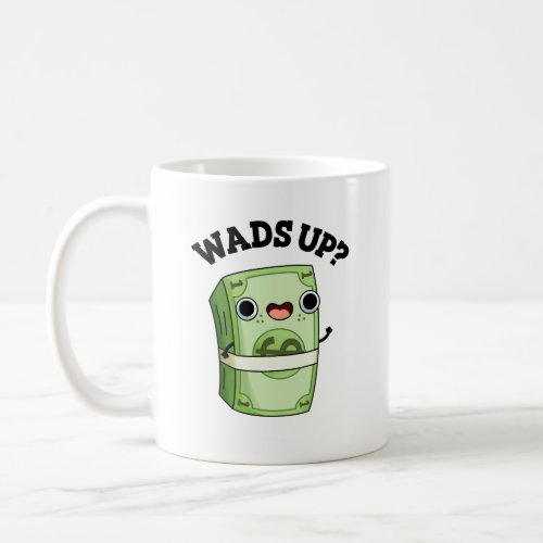 Wads Up Funny Money Pun  Coffee Mug