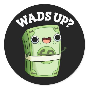 Wads Up Funny Money Pun Dark BG Classic Round Sticker Wads Up Funny Money Pun Dark BG Classic Round Sticker