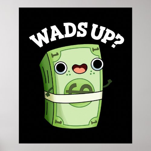 Wads Up Funny Money Pun Dark BG Poster