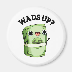 Wads Up Funny Money Pun  Magnet