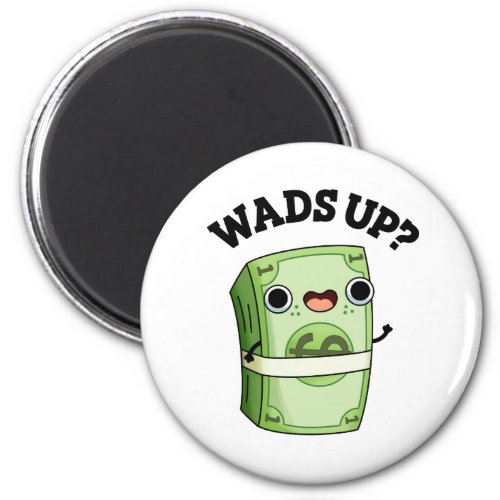 Wads Up Funny Money Pun  Magnet