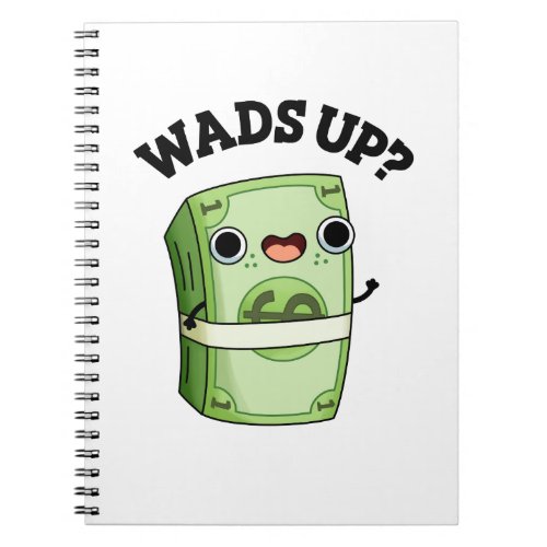 Wads Up Funny Money Pun  Notebook