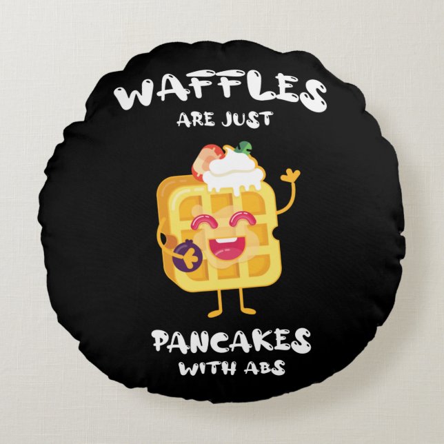 Waffles Are Just Like Pancakes With Abs Round Pillow (Front)