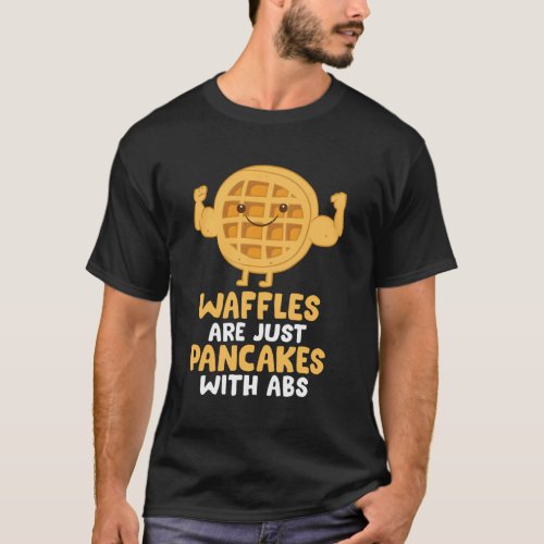 Waffles Are Just Pancakes With Abs Breakfast Waffl T_Shirt