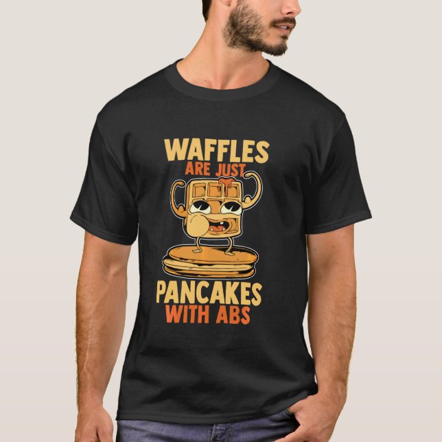 Waffles Are Just Pancakes With Abs Cute Pancake Da T-Shirt (Front)