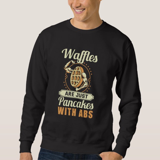 Waffles are just Pancakes with Abs tasty Waffle  1 Sweatshirt (Front)