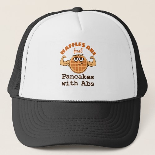 Waffles Are Just Pancakes with Abs Waffle Lover Trucker Hat