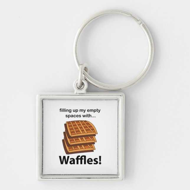 Waffles Filling Up My Empty Spaces With Waffles  Keychain (Front)