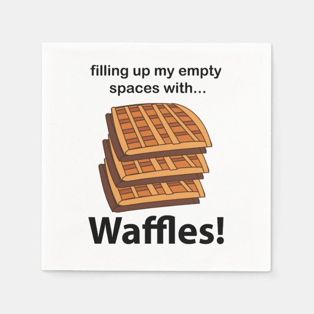 Waffles Filling Up My Empty Spaces With Waffles  Napkins (Front)