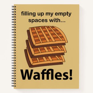 Waffles Filling Up My Empty Spaces With Waffles 