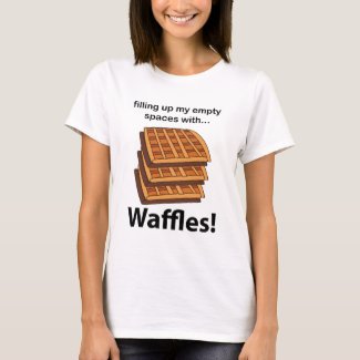 Waffles Filling Up My Empty Spaces With Waffles