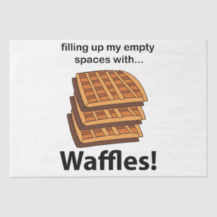 Waffles Filling Up My Empty Spaces With Waffles  Tissue Paper