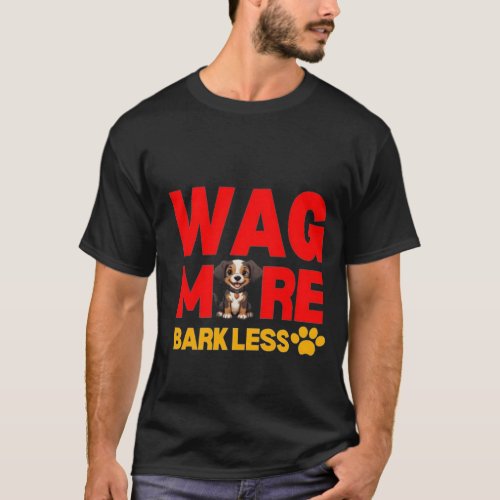 Wag more bark less T_Shirt