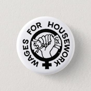 Wages For Housework Button by zazzletheory at Zazzle
