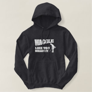 waggle like you mean it" Fun Golf Quote Embroidery Embroidered Hoodie