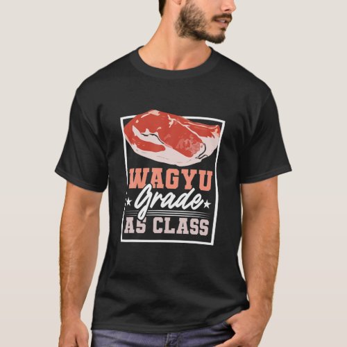 Wagyu Steak BBQ Grade A5 Beef Grilling Barbeque Gr T_Shirt