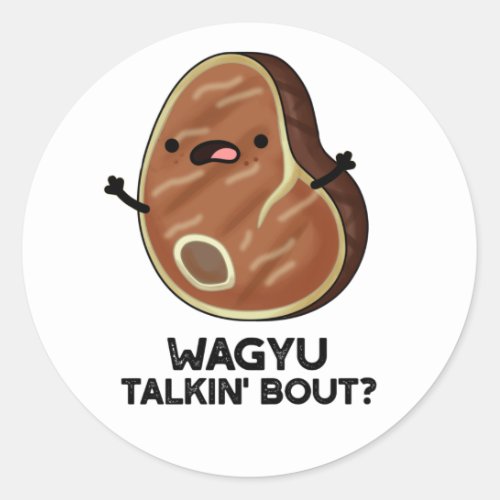 Wagyu Takin Bout Funny Meat Steak Pun  Classic Round Sticker