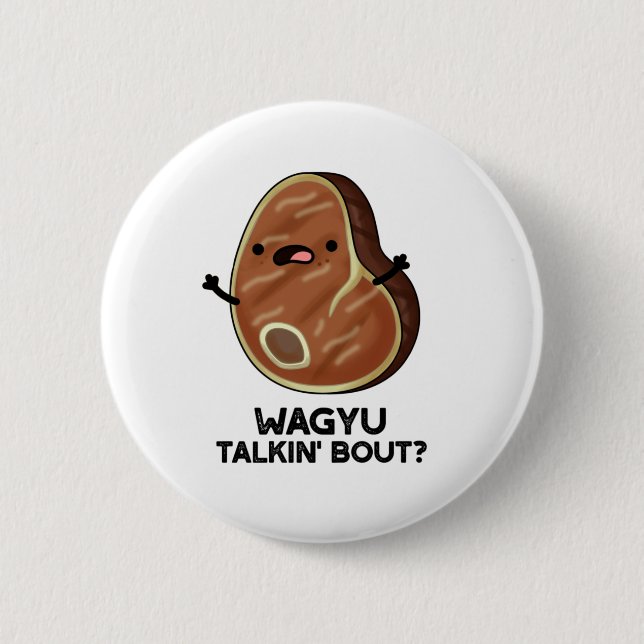 Wagyu Talkin Bout Funny Meat Steak Pun  Button (Front)