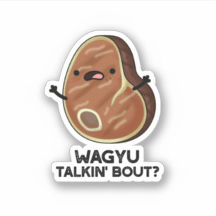 Wagyu Talkin Bout Funny Meat Steak Pun  Sticker