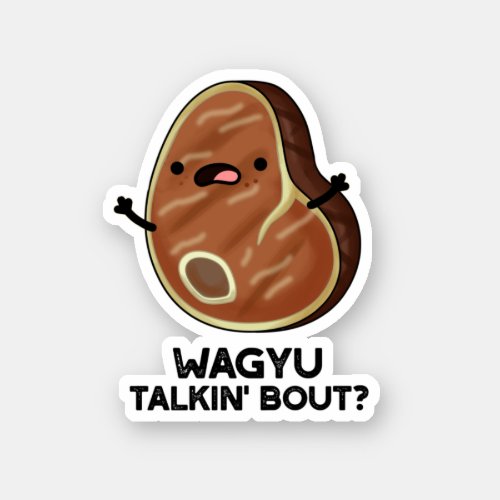Wagyu Talkin Bout Funny Meat Steak Pun  Sticker