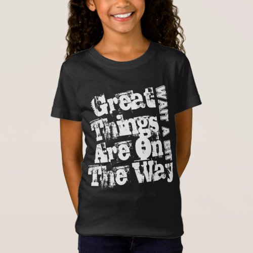 Wait A Bit Great Things Are On The Way T_Shirt