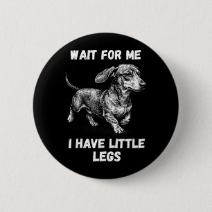 Wait For Have Little Legs Toddler Dachshund Dog Button