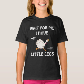 Wait For Me I Have Little Legs – Cute Funny Goose T-Shirt