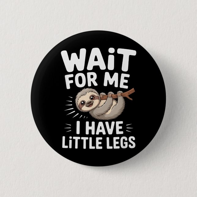 Wait For Me I Have Little Legs Cute Sloth Button (Front)