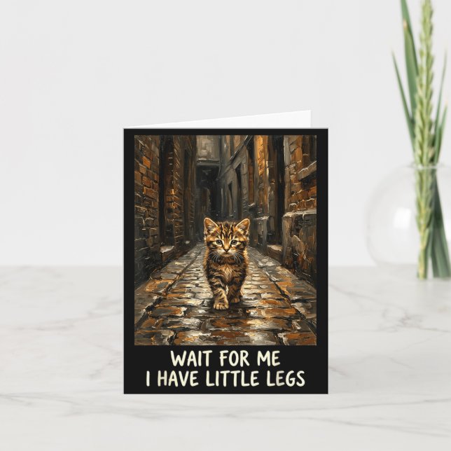 Wait for Me I Have Little Legs Funny Kitten Cat Card (Front)