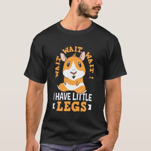 Wait for Me I Have Little Legs Running Guinea Pig T-Shirt