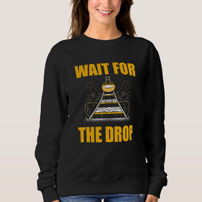 Wait For The Drop Amusement Park Roller Coaster Sweatshirt (Front)