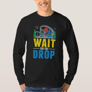 Wait for the drop Amusement Park Roller Coaster  T-Shirt