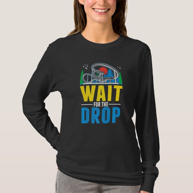 Wait for the drop Amusement Park Roller Coaster  T-Shirt (Front)