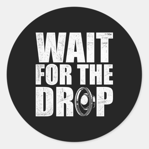 Wait For The Drop I Dubstep Bass Subwoofer Dance M Classic Round Sticker