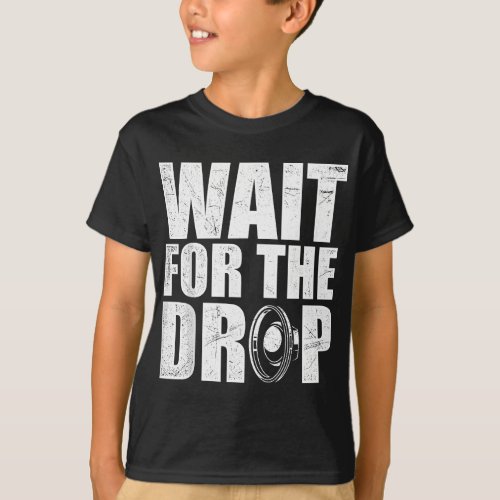 Wait For The Drop I Dubstep Bass Subwoofer Dance M T_Shirt