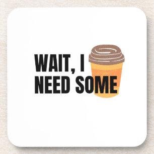 Wait, I Need Coffee – Funny Coffee Cup Quote Desig Beverage Coaster