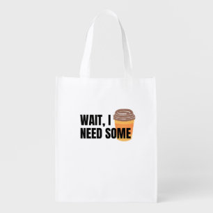 Wait, I Need Coffee – Funny Coffee Cup Quote Desig Grocery Bag