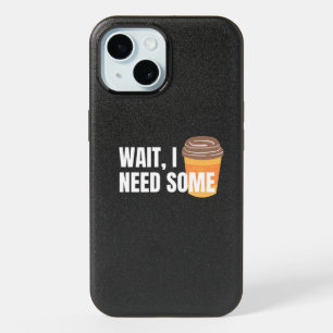 Wait, I Need Coffee – Funny Design for dark colors iPhone 15 Case