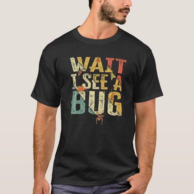 Wait I See A Bug  Insect Entomologist Sayings Vint T-Shirt (Front)