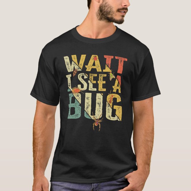 Wait I See A Bug  Insect Entomologist Sayings Vint T-Shirt (Front)