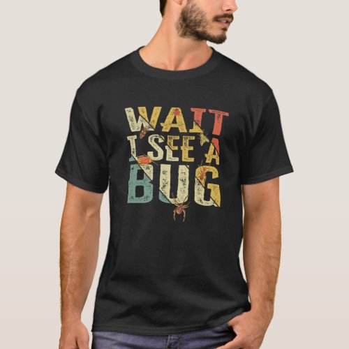 Wait I See A Bug Vintage Funny Insect Entomologis T_Shirt