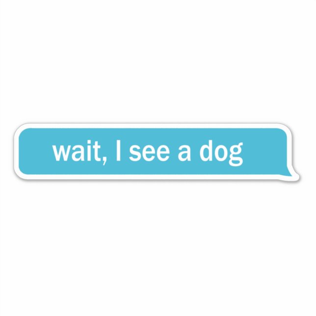 Wait I See A Dog funny Dog see Sticker (Front)