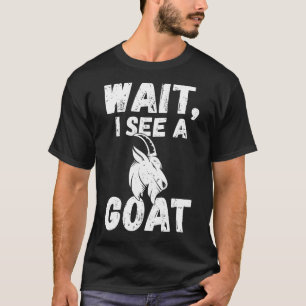 Wait I See A Goat Goats T-Shirt