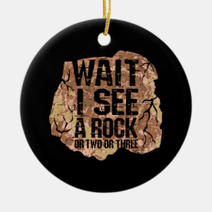 Wait I See A Rock Ceramic Ornament