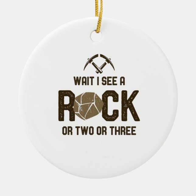 Wait I See A Rock  Ceramic Ornament (Front)